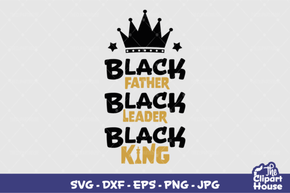 Black Father, Leader, King Graphics for Crafts